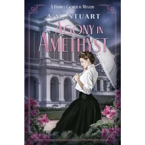 Stuart, A M Agony in Amethyst: A Harriet Gordon Mystery: 5 Stuart, A M Agony in Amethyst: A Harriet Gordon Mystery: 5