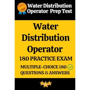 Parvathi, Sai Water Distribution Operator Practice Exam 180 Questions & Answers Explanation: Water Distribution Operator Prep Test Parvathi, Sai Water Distribution Operator Practice Exam 180 Questions & Answers Explanation: Water Distribution Operator Prep Test