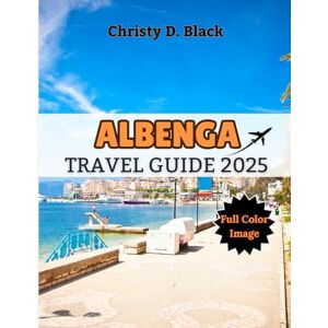 Black, Christy D. Albenga Travel Guide 2025: Your Handbook to Medieval Alleys, Hidden Beaches, Ligurian Bites (Travel Guide Books) Black, Christy D. Albenga Travel Guide 2025: Your Handbook to Medieval Alleys, Hidden Beaches, Ligurian Bites (Travel Guide Books)