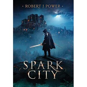 Power, Robert J Spark City: Book One of the Spark City Cycle: 1 Power, Robert J Spark City: Book One of the Spark City Cycle: 1