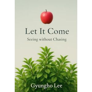 Lee Let It Come: Seeing Without Chasing Lee Let It Come: Seeing Without Chasing