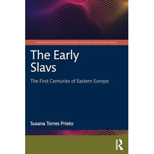 Torres Prieto, Susana The Early Slavs: The First Centuries of Eastern Europe (Routledge Studies in the History of Russia and Eastern Europe) Torres Prieto, Susana The Early Slavs: The First Centuries of Eastern Europe (Routledge Studies in the History of Russia and Eastern Europe)