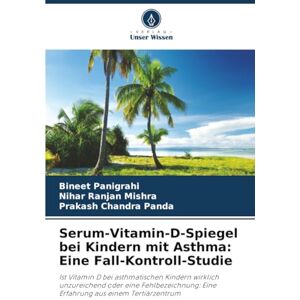 Panigrahi, Bineet Serum-Vitamin-D-Spiegel bei Kindern mit Asthma: Eine Fall-Kontroll-Studie: Ist Vitamin D bei asthmatischen Kindern wirklich unzureichend oder eine ... Eine Erfahrung aus einem Tertiärzentrum Panigrahi, Bineet Serum-Vitamin-D-Spiegel bei Kindern mit Asthma: Eine Fall-Kontroll-Studie: Ist Vitamin D bei asthmatischen Kindern wirklich unzureichend oder eine ... Eine Erfahrung aus einem Tertiärzentrum
