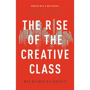 Florida, Richard The Rise of the Creative Class Florida, Richard The Rise of the Creative Class