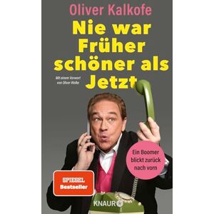 Kalkofe, Oliver Nie war Früher schöner als Jetzt: Ein Boomer blickt zurück nach vorn Der Boomer-Boy Oliver Kalkofe auf den Spuren seiner Zeit Kalkofe, Oliver Nie war Früher schöner als Jetzt: Ein Boomer blickt zurück nach vorn Der Boomer-Boy Oliver Kalkofe auf den Spuren seiner Zeit