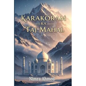 Ahmed Karakoram Ka Taj Mahal: When Love Rises Higher Than the Mountains Ahmed Karakoram Ka Taj Mahal: When Love Rises Higher Than the Mountains