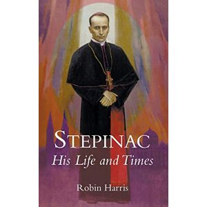 Harris, Robin Stepinac: His Life and Times Harris, Robin Stepinac: His Life and Times