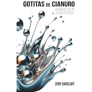 Gadeloff, Zeby Gotitas de Cianuro: Crónicas de un alma en pena Gadeloff, Zeby Gotitas de Cianuro: Crónicas de un alma en pena