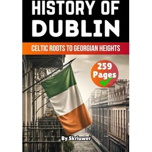 Skriuwer.com The History of Dublin: Celtic Roots to Georgian Heights (United Kingdom History Books) Skriuwer.com The History of Dublin: Celtic Roots to Georgian Heights (United Kingdom History Books)