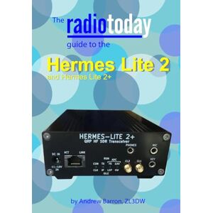 Barron, Andrew The Radio Today guide to the Hermes Lite 2 (Radio Today guides) Barron, Andrew The Radio Today guide to the Hermes Lite 2 (Radio Today guides)