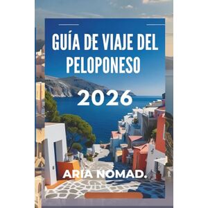 NÓMAD, ARIA GUÍA DE VIAJE DEL PELOPONESO 2026: Mitos, montañas y magia mediterránea NÓMAD, ARIA GUÍA DE VIAJE DEL PELOPONESO 2026: Mitos, montañas y magia mediterránea