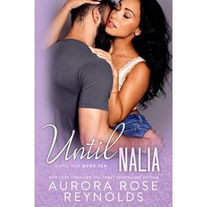 Reynolds, Aurora Rose Until Nalia: Until Series: 15 (Until Him/Her) Reynolds, Aurora Rose Until Nalia: Until Series: 15 (Until Him/Her)