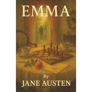 Austen, Jane Emma: A Clever Matchmaker Who Discovers Her Own Heart in the Game of Love Austen, Jane Emma: A Clever Matchmaker Who Discovers Her Own Heart in the Game of Love