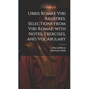 Rolfe, John Carew Urbis Romae viri illustres. Selections from Viri Romae, with notes, exercises, and vocabulary Rolfe, John Carew Urbis Romae viri illustres. Selections from Viri Romae, with notes, exercises, and vocabulary