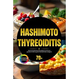 Excellence, Chef Hashimoto Thyreoiditis: Wie du Symptome kontrollierst und durch gezielte Ernährung dein Wohlbefinden steigerst Excellence, Chef Hashimoto Thyreoiditis: Wie du Symptome kontrollierst und durch gezielte Ernährung dein Wohlbefinden steigerst