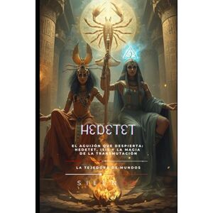 (SILENOS), La Tejedora de Mundos HEDETET: El Aguijón que Despierta: Hedetet, Isis y la Magia de la Transmutación (EGIPTO) (SILENOS), La Tejedora de Mundos HEDETET: El Aguijón que Despierta: Hedetet, Isis y la Magia de la Transmutación (EGIPTO)