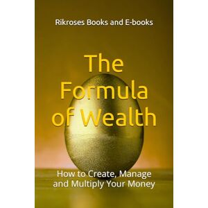 Books and E-books, Rikroses The Formula of Wealth: How to Create, Manage and Multiply Your Money Books and E-books, Rikroses The Formula of Wealth: How to Create, Manage and Multiply Your Money