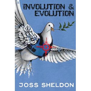 Sheldon, Joss Involution & Evolution: A rhyming anti-war novel Sheldon, Joss Involution & Evolution: A rhyming anti-war novel