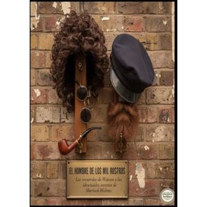 Alarte Duart, Jose Maria EL HOMBRE DE LOS MIL ROSTROS Los recuerdos de Watson y las identidades secretas de Sherlock Holmes Alarte Duart, Jose Maria EL HOMBRE DE LOS MIL ROSTROS Los recuerdos de Watson y las identidades secretas de Sherlock Holmes