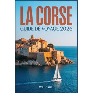 GAGAI, WILL LA CORSE GUIDE DE VOYAGE 2026: Planification intelligente, plages cachées, routes pittoresques et stratégies d'initiés pour une expérience authentique sur une île GAGAI, WILL LA CORSE GUIDE DE VOYAGE 2026: Planification intelligente, plages cachées, routes pittoresques et stratégies d'initiés pour une expérience authentique sur une île