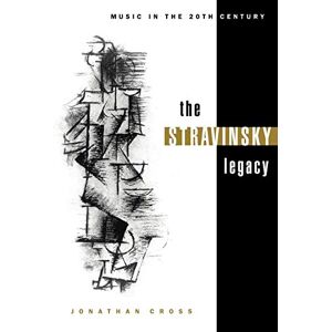 Cross The Stravinsky Legacy: 8 (Music in the Twentieth Century, Series Number 8) Cross The Stravinsky Legacy: 8 (Music in the Twentieth Century, Series Number 8)
