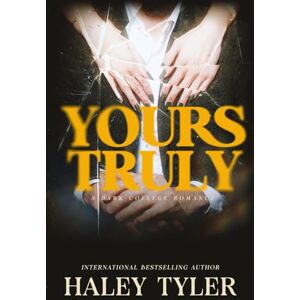 Tyler, Haley Yours Truly: A Forbidden Student/Professor Age Gap Dark College Romance: Groveton College Tyler, Haley Yours Truly: A Forbidden Student/Professor Age Gap Dark College Romance: Groveton College