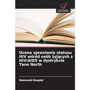 Kuupiel, Desmond Ocena ujawniania statusu HIV wśród osób żyjących z HIV/AIDS w dystrykcie Tano North Kuupiel, Desmond Ocena ujawniania statusu HIV wśród osób żyjących z HIV/AIDS w dystrykcie Tano North