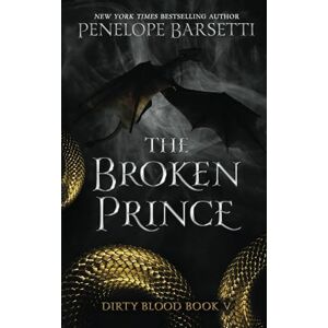 Barsetti, Penelope The Broken Prince (Dirty Blood) Barsetti, Penelope The Broken Prince (Dirty Blood)