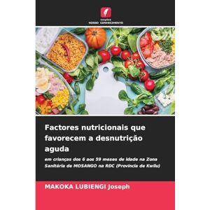 Joseph, Makoka Lubiengi Factores nutricionais que favorecem a desnutrição aguda: em crianças dos 6 aos 59 meses de idade na Zona Sanitária de MOSANGO na RDC (Província de Kwilu) Joseph, Makoka Lubiengi Factores nutricionais que favorecem a desnutrição aguda: em crianças dos 6 aos 59 meses de idade na Zona Sanitária de MOSANGO na RDC (Província de Kwilu)