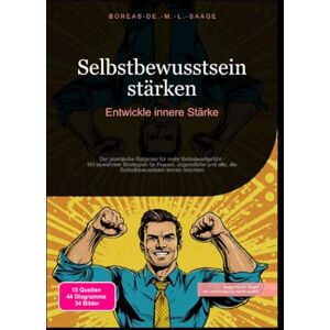 M. L. Saage, Boreas De. Selbstbewusstsein stärken: Entwickle innere Stärke: Der praktische Ratgeber für mehr Selbstwertgefühl Mit bewährten Strategien für Frauen, Jugendliche und alle, die Selbstbewusstsein lernen möchten M. L. Saage, Boreas De. Selbstbewusstsein stärken: Entwickle innere Stärke: Der praktische Ratgeber für mehr Selbstwertgefühl Mit bewährten Strategien für Frauen, Jugendliche und alle, die Selbstbewusstsein lernen möchten
