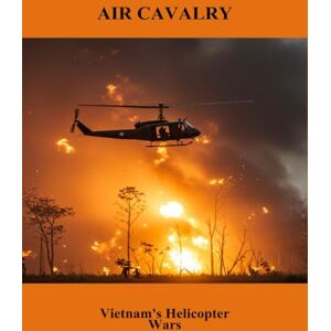 Obrien, Teghveer Air Cavalry: Vietnam'S Helicopter Wars Obrien, Teghveer Air Cavalry: Vietnam'S Helicopter Wars