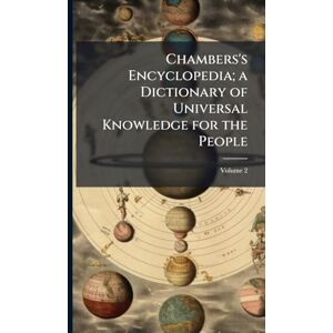 Chambers's Encyclopedia; a Dictionary of Universal Knowledge for the People Chambers's Encyclopedia; a Dictionary of Universal Knowledge for the People