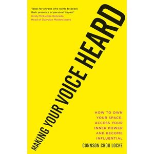 Locke, Connson Chou Making Your Voice Heard: How to own your space, access your inner power and become influential Locke, Connson Chou Making Your Voice Heard: How to own your space, access your inner power and become influential