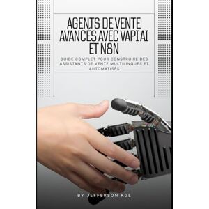 kgl, jefferson Agents de Vente Avancés avec VAPI AI et n8n: Guide Complet pour Construire des Assistants de Vente Multilingues et Automatisés kgl, jefferson Agents de Vente Avancés avec VAPI AI et n8n: Guide Complet pour Construire des Assistants de Vente Multilingues et Automatisés