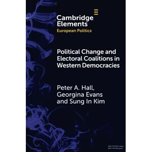 Hall, Peter A. Political Change and Electoral Coalitions in Western Democracies (Elements in European Politics) Hall, Peter A. Political Change and Electoral Coalitions in Western Democracies (Elements in European Politics)