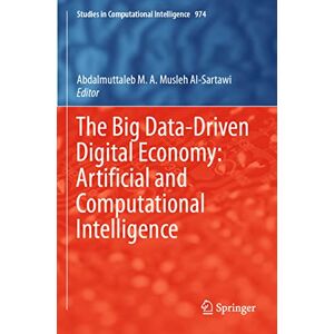 The Big Data-Driven Digital Economy: Artificial and Computational Intelligence: 974 (Studies in Computational Intelligence, 974) The Big Data-Driven Digital Economy: Artificial and Computational Intelligence: 974 (Studies in Computational Intelligence, 974)