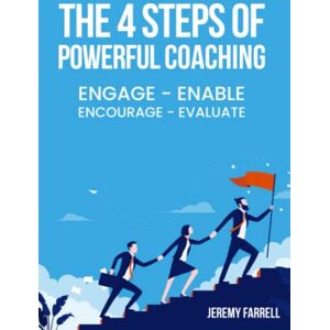 Farrell, Jeremy The 4 Steps Of Powerful Coaching: Achieving Extraordinary Results: Volume 3 (People First) Farrell, Jeremy The 4 Steps Of Powerful Coaching: Achieving Extraordinary Results: Volume 3 (People First)