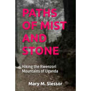 Slessor, Mary M. PATHS OF MIST AND STONE: Hiking the Rwenzori Mountains of Uganda Slessor, Mary M. PATHS OF MIST AND STONE: Hiking the Rwenzori Mountains of Uganda