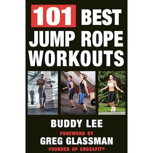 Lee Jump Rope Workout Handbook, The Over 100 Routines for Fitness and Cross-Training: The Ultimate Handbook for the Greatest Exercise on the Planet Lee Jump Rope Workout Handbook, The Over 100 Routines for Fitness and Cross-Training: The Ultimate Handbook for the Greatest Exercise on the Planet