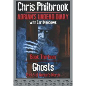 Philbrook, Chris Ghosts: Adrian's March Part Five (Adrian's Undead Diary) Philbrook, Chris Ghosts: Adrian's March Part Five (Adrian's Undead Diary)