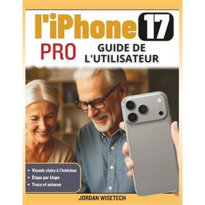 WISETECH, JORDAN Guide de l'utilisateur l'iPhone 17 Pro: Un manuel complet étape par étape débutants et les aînés pour maîtriser votre téléphone, de la configuration à l'utilisation quotidienne WISETECH, JORDAN Guide de l'utilisateur l'iPhone 17 Pro: Un manuel complet étape par étape débutants et les aînés pour maîtriser votre téléphone, de la configuration à l'utilisation quotidienne