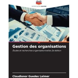 Laimer, Claudionor Guedes Gestion des organisations: Études et recherches organisationnelles 2e édition Laimer, Claudionor Guedes Gestion des organisations: Études et recherches organisationnelles 2e édition