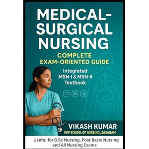 KUMAR, VIKASH Medical–Surgical Nursing: Complete Exam-Oriented Guide: Integrated MSN–I & MSN–II Textbook for All Universities and Nursing Courses (Exam-Ready Notes for nursing b.sc nursing gnm anm m.sc nursing) KUMAR, VIKASH Medical–Surgical Nursing: Complete Exam-Oriented Guide: Integrated MSN–I & MSN–II Textbook for All Universities and Nursing Courses (Exam-Ready Notes for nursing b.sc nursing gnm anm m.sc nursing)