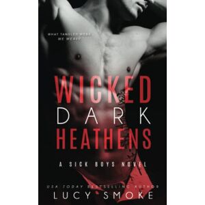 Smoke, Lucy Wicked Dark Heathens: 4 (Sick Boys) Smoke, Lucy Wicked Dark Heathens: 4 (Sick Boys)