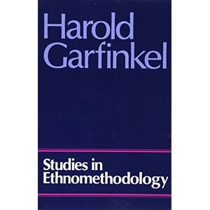 Garfinkel, Harold Studies in Ethnomethodology Garfinkel, Harold Studies in Ethnomethodology