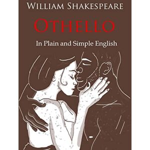 Shakespeare, William Othello Retold In Plain and Simple English: (Side by Side Version) Shakespeare, William Othello Retold In Plain and Simple English: (Side by Side Version)
