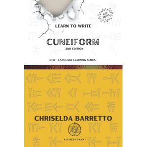 Barretto, Chriselda Learn To Write Cuneiform (Illustrated): Foreign Language Learning Workbook. Ancient Languages. Historical Script. Cuneiform. Primer Language Learning Book (LTW Language Learning Series) Barretto, Chriselda Learn To Write Cuneiform (Illustrated): Foreign Language Learning Workbook. Ancient Languages. Historical Script. Cuneiform. Primer Language Learning Book (LTW Language Learning Series)