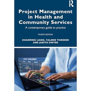 Liang, Zhanming Project Management in Health and Community Services: A contemporary guide to practice Liang, Zhanming Project Management in Health and Community Services: A contemporary guide to practice