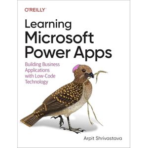 Shrivastava, Arpit Learning Microsoft Power Apps: Building Business Applications with Low-Code Technology Shrivastava, Arpit Learning Microsoft Power Apps: Building Business Applications with Low-Code Technology