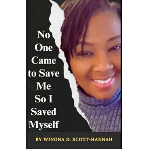 Scott No One Came to Save Me: So, I Saved Myself: A Memoir of Resilience and Radical Self-Love Scott No One Came to Save Me: So, I Saved Myself: A Memoir of Resilience and Radical Self-Love